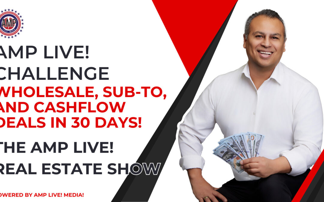 AMP Live! Challenge- Wholesale, Sub-to, and Cashflow Deals in 30 Days!