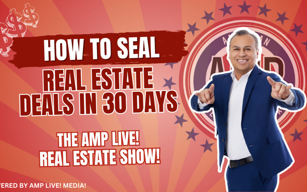 How to Seal Real Estate Deals in 30 Days