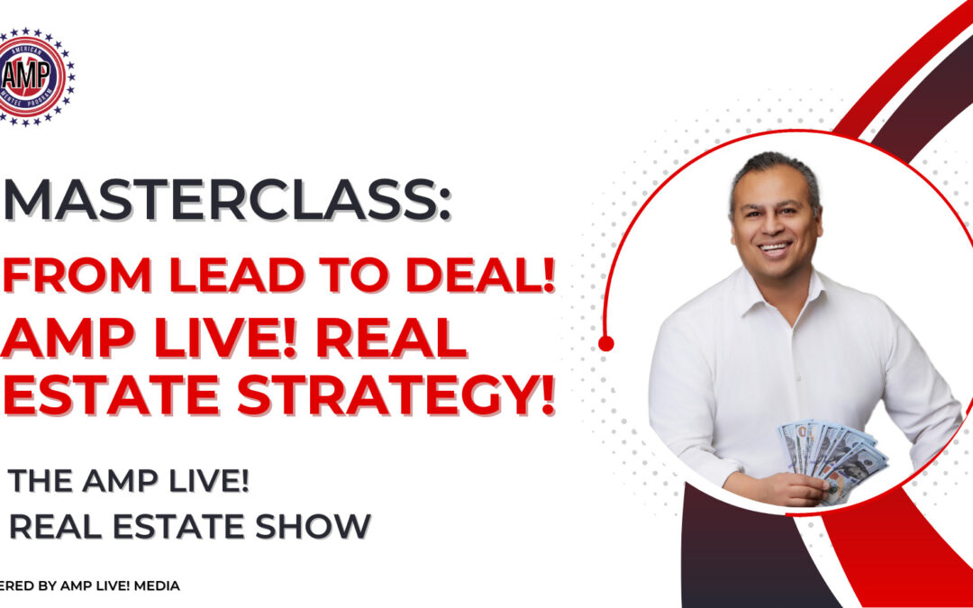 Masterclass: From Lead to Deal! AMP Live Real Estate Strategy!