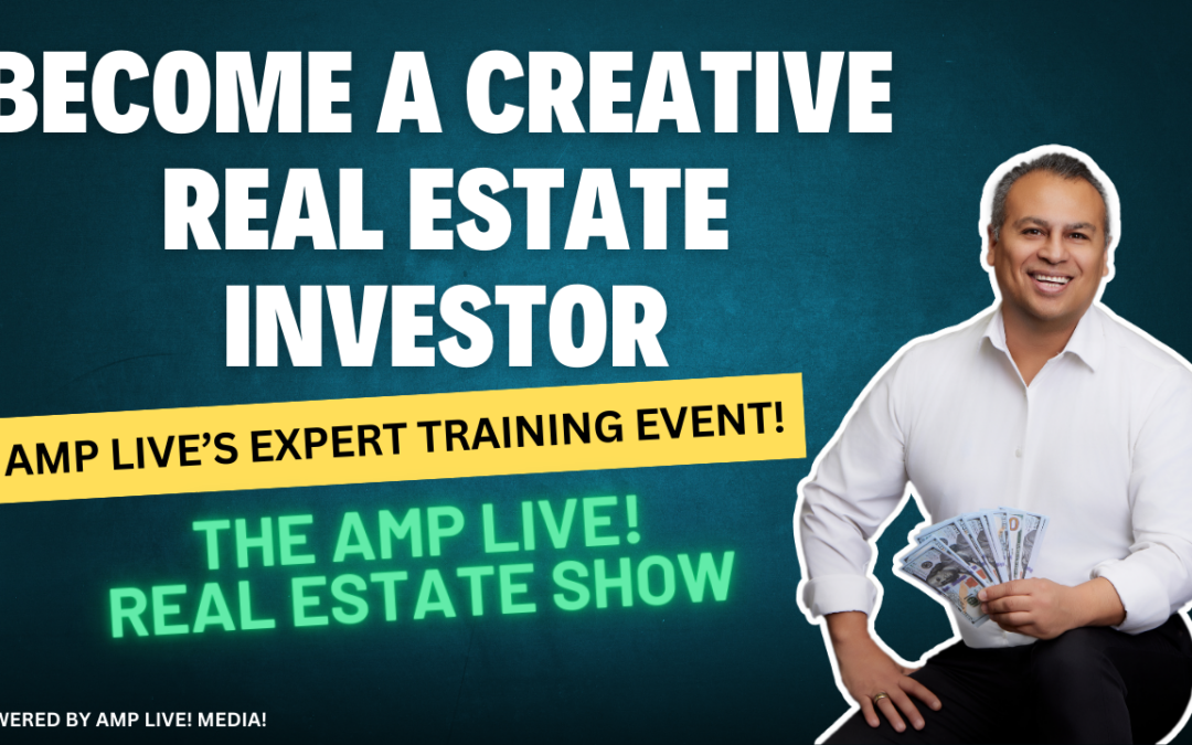 Become a Creative Real Estate Investor AMP Live’s Expert Training Event!