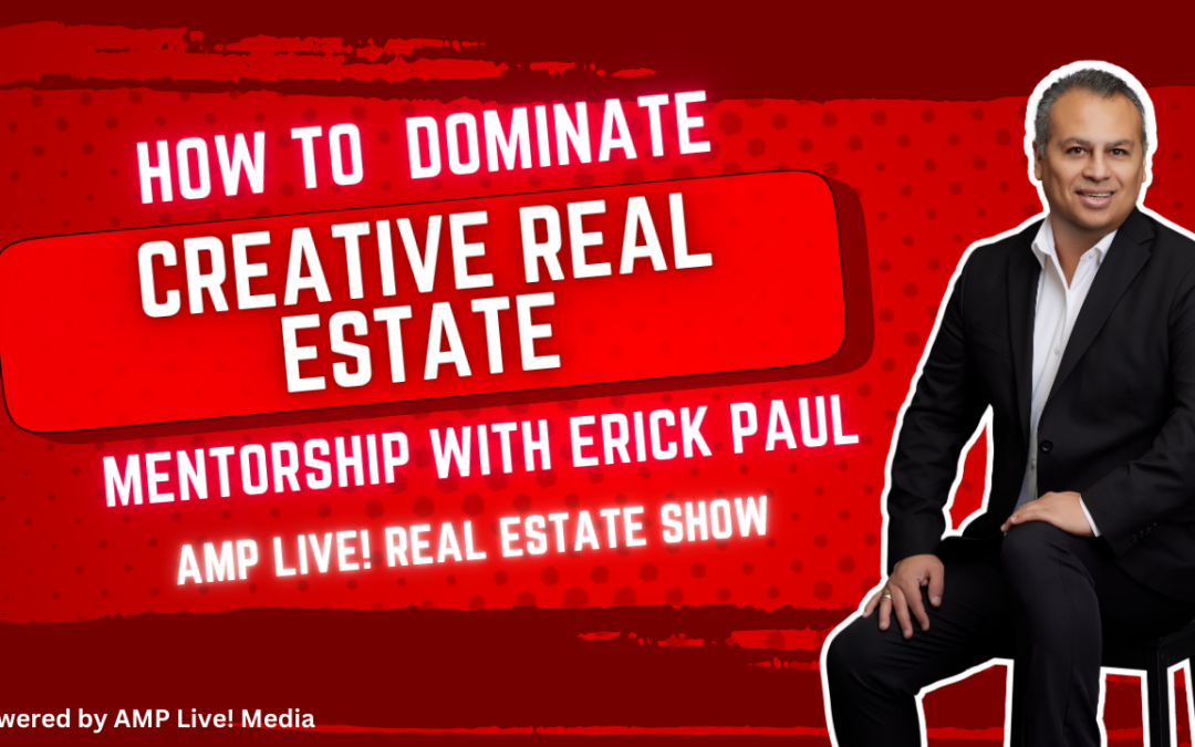 How to Dominate Creative Real Estate – Mentorship with Erick Paul