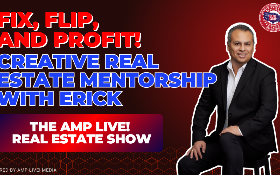 Fix, Flip, and Profit! Real Estate Mentorship with Erick